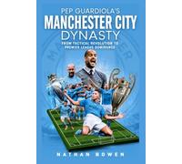 Pep Guardiola’s Manchester City Dynasty: From Tactical Revolution to Premier League Dominance