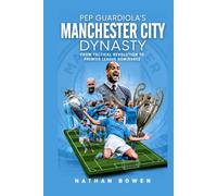 Pep Guardiola’s Manchester City Dynasty: From Tactical Revolution to Premier League Dominance