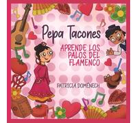 Pepa Tacones: aprende los Palos del Flamenco: Juega, Colorea y Aprende Flamenco con Pepa Tacones y sus Amigos
