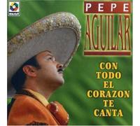Pepe Aguilar - Con Todo El Corazon Te Canta