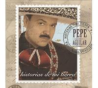 Pepe Aguilar - Historias De Mi Tierra