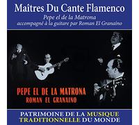 Pepe el de la Matrona - Maîtres du Cante Flamenco (Patrimoine de la musique traditionnelle du monde)