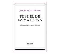 Pepe el de la Matrona: Recuerdos de un cantaor sevillano: 2 (Flamenco y cultura popular)