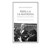 Pepe el de la Matrona: Recuerdos de un cantaor sevillano (Flamenco y cultura popular)