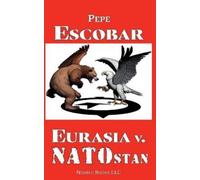Pepe Escobar Eurasia v. NATOstan (Tapa blanda) Chronicles of Liquid War