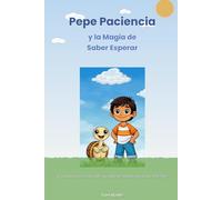 Pepe Paciencia y la Magia de Saber Esperar