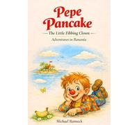 Pepe Pancake - The Little Fibbing Clown - Adventures in Banania: A Whimsical Children’s Storybook
