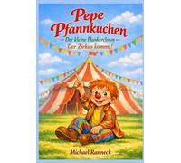 Pepe Pfannkuchen - Der kleine Flunkerclown -: Der Zirkus kommt!