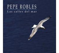 Pepe Robles - Las Calles Del Mar