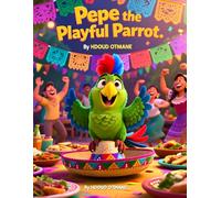 Pepe the Playful Parrot: A Cinco de Mayo Bedtime Picture Book for Kids Ages 3-5 About Music, Fiesta Fun, and Friendship (Cinco de Mayo Animal Tales)
