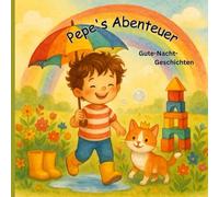 Pepe's Abenteuer: Gute-Nacht-Geschichten: Ein liebevolles Vorlesebuch für Kinder ab 3 Jahren