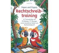 Pepes und Pippas Rechtschreibtraining 5./6. Klasse: In 7 Lernschritten mit 70 Diktaten, 77 Übungen sowie interaktiven Seiten zum Rechtschreibprofi
