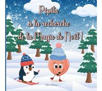 Pépita à la recherche de la magie de Noël: un adorable livre illustré pour les enfants de 3 à 5 ans (Coloriages anti stress et amusants pour petits et grands!)