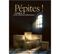 Pépites !: Lumière sur les collections mulhousiennes