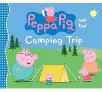 Peppa Pig and the Camping Trip: (A Family Adventure Exploring Nature, Stargazing, and Togetherness - Perfect for Toddlers, Preschoolers, and Kids Ages 2-5)