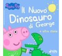 Peppa Pig - Il Nuovo Dinosauro Di George E Altre Storie (audiolibro)