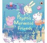 Peppa Pig: Peppa S Mermaid Friends : A Lift-the-flap Book
