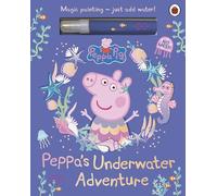 Peppa Pig: Peppa’s Underwater Adventure: A Magic Painting Book