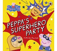 Peppa Pig: Peppa's Superhero Party : A lift-the-flap book