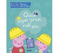 Peppa Pig. Primers aprenentatges - Aprenc amb la Pepa. Quan sigui gran, vull ser...