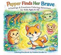 Pepper Finds Her Brave: A Feelings & Emotions Coloring Adventure for Kids: A Story-Based SEL Coloring Book to Help Kids Understand Emotions, Build Confidence, and Feel Brave
