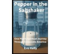 Pepper in the Saltshaker: One Man's Spiritual Journey Through Corporate America