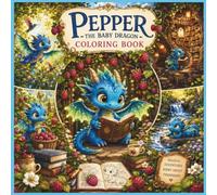 Pepper the Baby Dragon Coloring Book for Tweens: 10 Charming Cozy Adventures for Relaxation and Creativity: A heartwarming collection of dragon, ... bookish, and raspberry-filled coloring pages