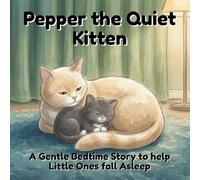 Pepper the Quiet Kitten: A Gentle Bedtime Story to help Little Ones fall Asleep