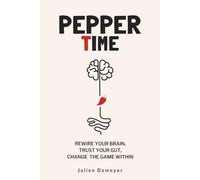 Pepper Time: Rewire Your Brain, Trust Your Gut, Change the Game Within - A Mental Fitness Method for High-Performing Women