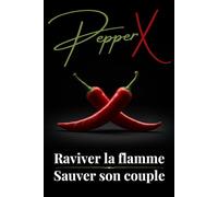 PEPPER X - Raviver la flamme: Conseils et défis à réaliser à deux pour renforcer la complicité, réveiller le désir et explorer la sensualité | Livre interactif pour couples