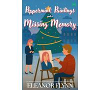 Peppermint, Paintings and a Missing Memory: An Opposites-Attract Holiday Romcom with Amnesia and Christmas Magic (Holidates for Hire)