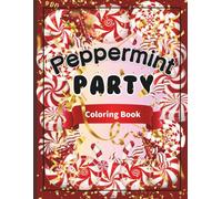 Peppermint Party Coloring Book: 100 peppermint & party theme pages * 8.5x11 inches * includes guided prompts * Holiday Gifting * Ideal for teens & adults (Seasons of Celebrations)