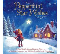 Peppermint Star Wishes: A Sparkly Christmas Bedtime Story of Love, Laughter, and Wishing Stars for Little Dreamers