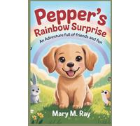 Pepper's Rainbow Surprise: An Adventure Full of Friends and Fun
