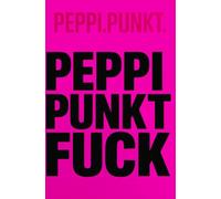 Peppi.Punkt fuck: Texte über Lust, Macht und das Recht auf Fuck You.“ (Das Peppi Protokoll)