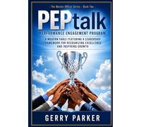PEPtalk - Performance Engagement Program: A Modern Fable on Confronting Bullying, Transforming Toxic Environments, and Reclaiming a Healthy Culture (The Master HRtist Series (New and Revised))