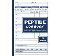 Peptide Logbook: All-in-One Daily & Weekly Peptide Tracking Organizer for Dosage Record Advanced Stacking Strategies Results Tracker Research Notes Supplies List and Performance Monitoring