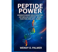 Peptide Power: Evidence-Based Solutions for Metabolism Support, Brain Function, and Anti-Aging (The Longevity Science Series)
