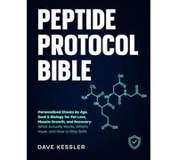 Peptide Protocol Bible: Personalized Stacks by Age, Goal & Biology for Fat Loss, Muscle Growth, and Recovery: What Actually Works, What's Hype, and How to Stay Safe