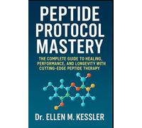 Peptide Protocol Mastery The Complete Guide to Healing, Performance, and Longevity with Cutting-Edge Peptide Therapy