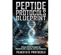 Peptide Protocols Blueprint: Science-Based Strategies for Muscle Growth, Longevity, Fat Loss & Recovery