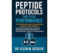 Peptide Protocols for Peak Performance: The 30-Day Blueprint for Recovery, Strength, and Longevity Daily Peptide Stacks, Meal Plans, and Biohacking Strategies for Athletes, Entrepreneurs, and Over-40