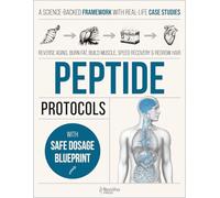 Peptide Protocols: The Science-Backed Guide to Ageless Vitality, Weight Loss, Muscle and Hair Growth - Step-by-Step Protocols with Dosages, Cycles, and Real-World Case Studies
