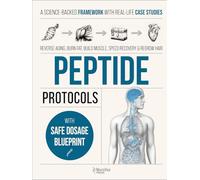 Peptide Protocols: The Science-Backed Guide to Ageless Vitality, Weight Loss, Muscle and Hair Growth - Step-by-Step Protocols with Dosages, Cycles, and Real-World Case Studies