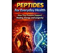 Peptides For Everyday Health: How Tiny Proteins Support Healing, Energy, and Longevity: 2 (The SARMs & Peptides Performance Series)