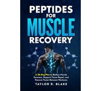Peptides for Muscle Recovery: A 30-Day Plan to Reduce Muscle Soreness, Support Tissue Repair, and Recover Faster Between Workouts