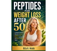 Peptides for Weight Loss After 50: A Simple Guide for Women to Burn Stubborn Fat, Balance Hormones, and Feel Confident Again