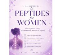 PEPTIDES FOR WOMEN 2026-2027 EDITION: The Complete Guide to Skin, Metabolism, Recovery & Longevity
