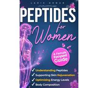 Peptides For Women: A Clear, Female-Focused Guide to Understanding Peptides, Supporting Skin Rejuvenation, Body Composition, and Optimizing Energy Levels with Confidence