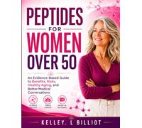 PEPTIDES FOR WOMEN OVER 50: An Evidence-Based Guide to Benefits, Risks, Healthy Aging, and Better Medical Conversations